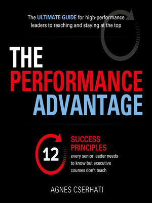 cover image of The Performance Advantage--The 12 success principles every senior leader needs to know but executive courses don't teach (Unabridged)